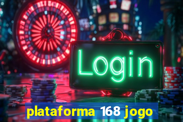 plataforma 168 jogo